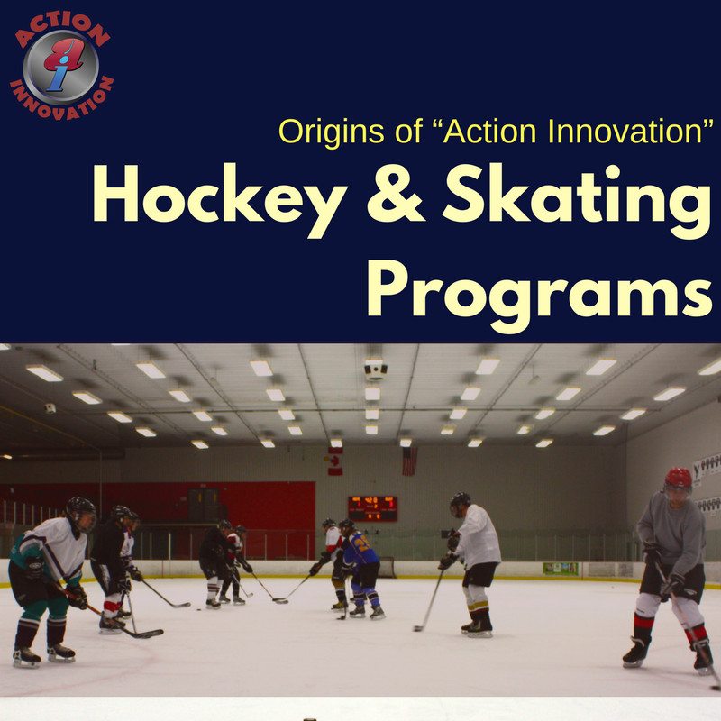 Origins of “Action Innovation” Hockey & Skating Programs